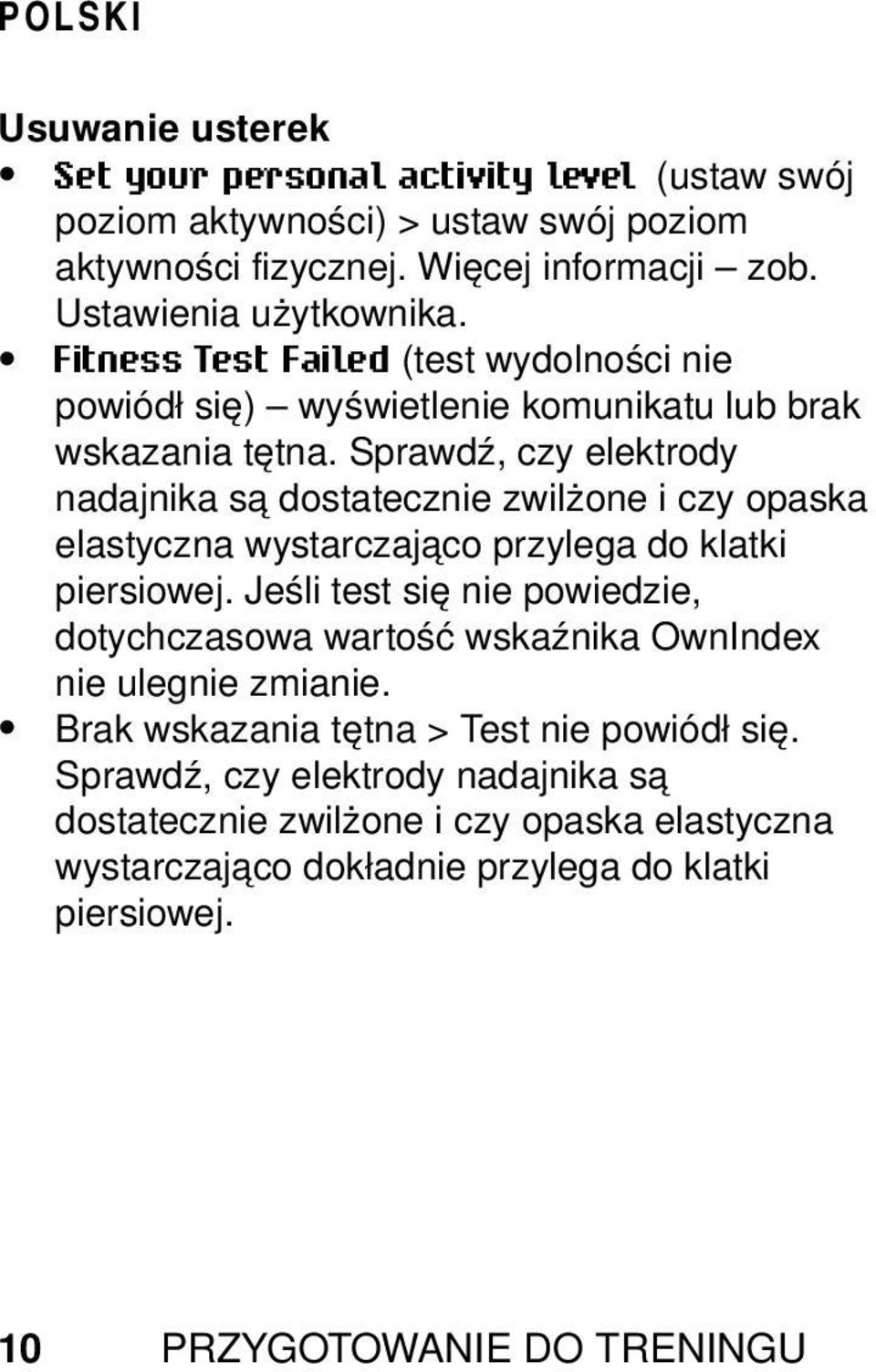 Sprawdź, czy elektrody nadajnika są dostatecznie zwilżone i czy opaska elastyczna wystarczająco przylega do klatki piersiowej.