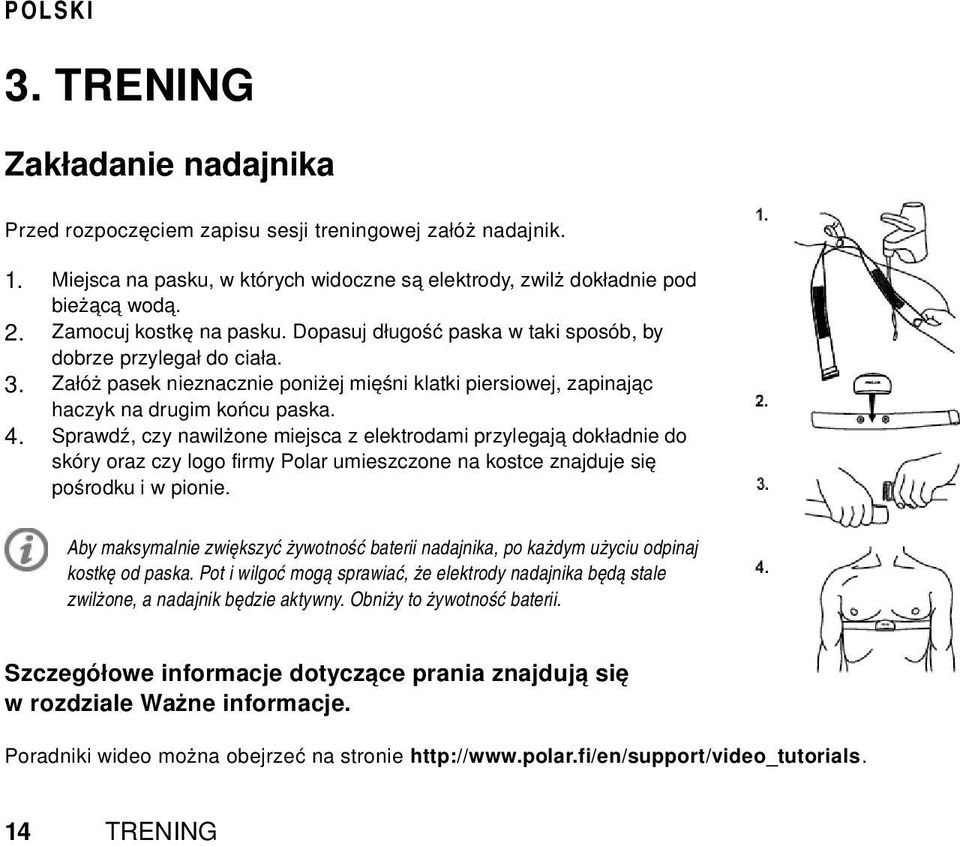 Sprawdź, czy nawilżone miejsca z elektrodami przylegają dokładnie do skóry oraz czy logo firmy Polar umieszczone na kostce znajduje się pośrodku i w pionie.