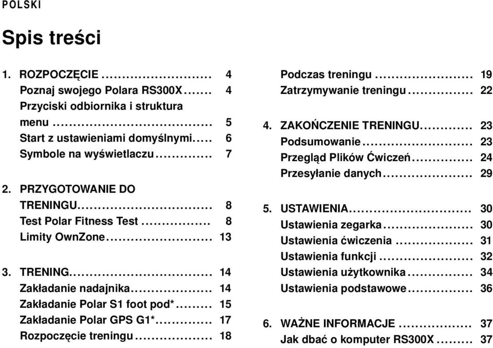 .. Rozpoczęcie treningu... 14 14 15 17 18 Podczas treningu... 19 Zatrzymywanie treningu... 22 4. ZAKOŃCZENIE TRENINGU... Podsumowanie... Przegląd Plików Ćwiczeń... Przesyłanie danych.