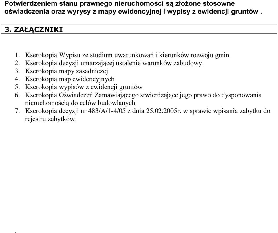 Kserokopia mapy zasadniczej 4. Kserokopia map ewidencyjnych 5. Kserokopia wypisów z ewidencji gruntów 6.