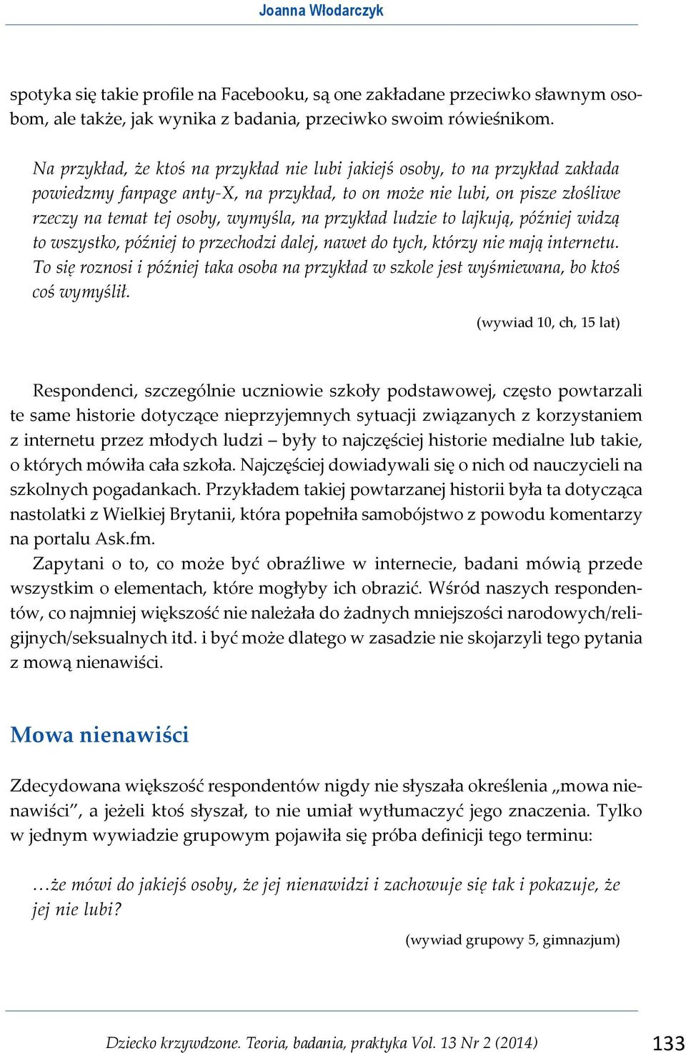 przykład ludzie to lajkują, później widzą to wszystko, później to przechodzi dalej, nawet do tych, którzy nie mają internetu.