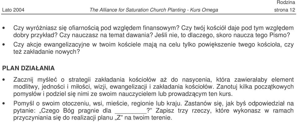 PLAN DZIAŁANIA Zacznij myle o strategii zakładania kociołów a do nasycenia, która zawierałaby element modlitwy, jednoci i miłoci, wizji, ewangelizacji i zakładania kociołów.