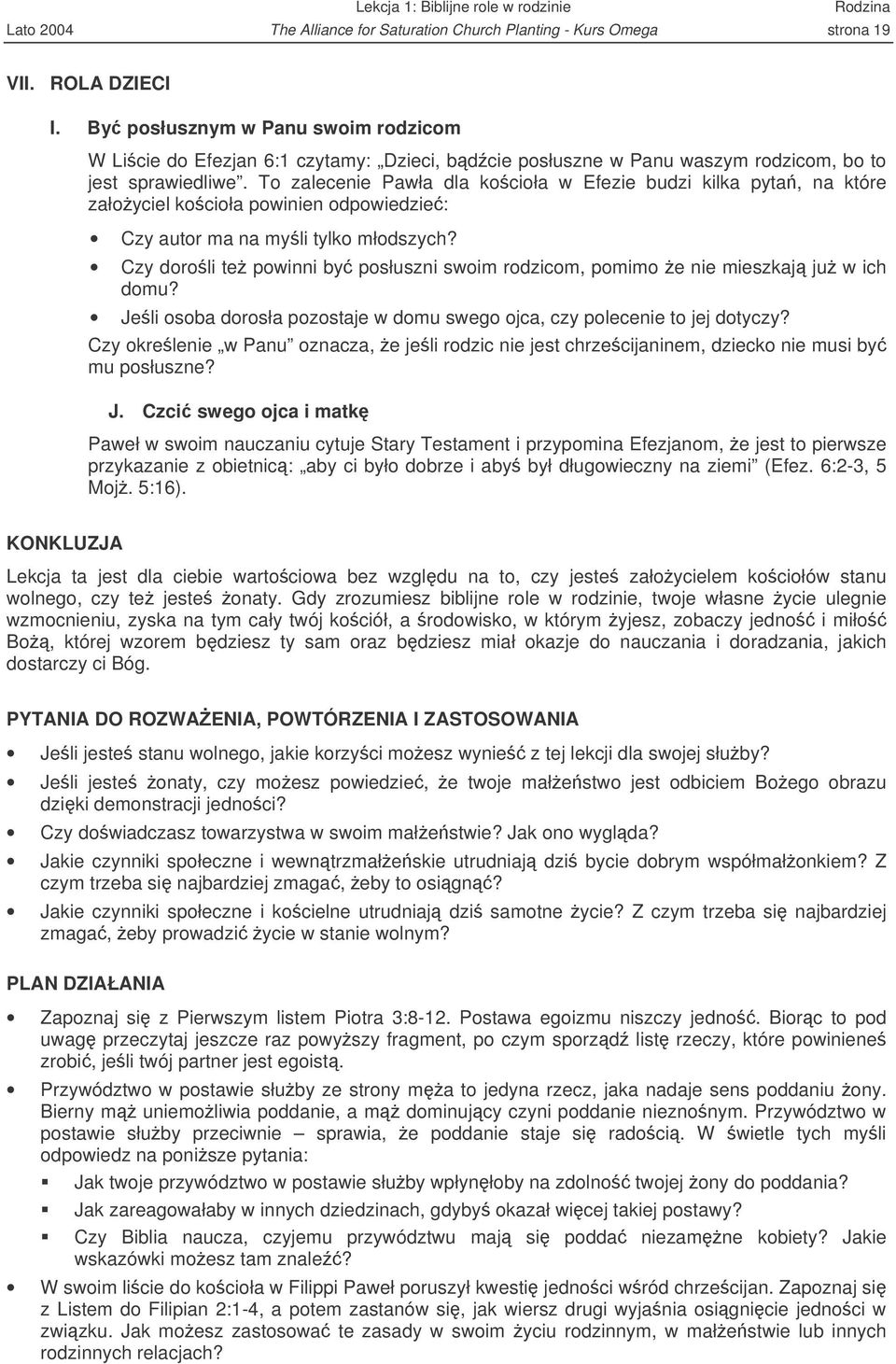 To zalecenie Pawła dla kocioła w Efezie budzi kilka pyta, na które załoyciel kocioła powinien odpowiedzie: Czy autor ma na myli tylko młodszych?