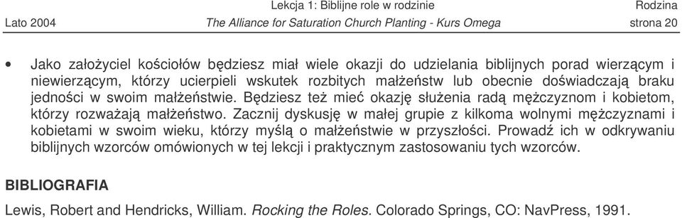 Bdziesz te mie okazj słuenia rad mczyznom i kobietom, którzy rozwaaj małestwo.