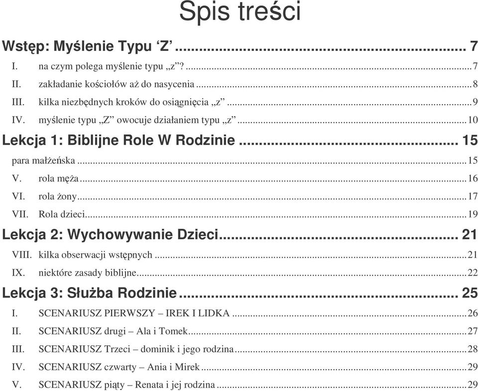 ..19 Lekcja 2: Wychowywanie Dzieci... 21 VIII. kilka obserwacji wstpnych...21 IX. niektóre zasady biblijne...22 Lekcja 3: Słuba Rodzinie... 25 I.