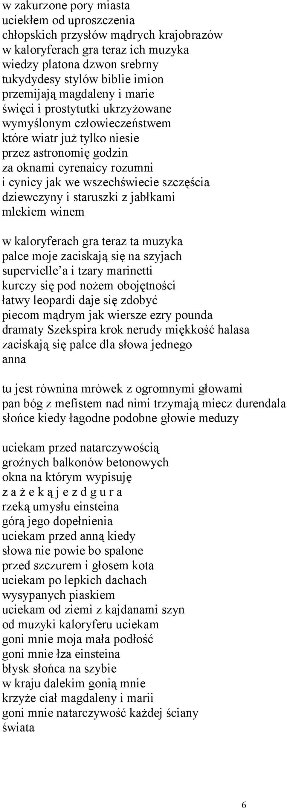 dziewczyny i staruszki z jabłkami mlekiem winem w kaloryferach gra teraz ta muzyka palce moje zaciskają się na szyjach supervielle a i tzary marinetti kurczy się pod nożem obojętności łatwy leopardi