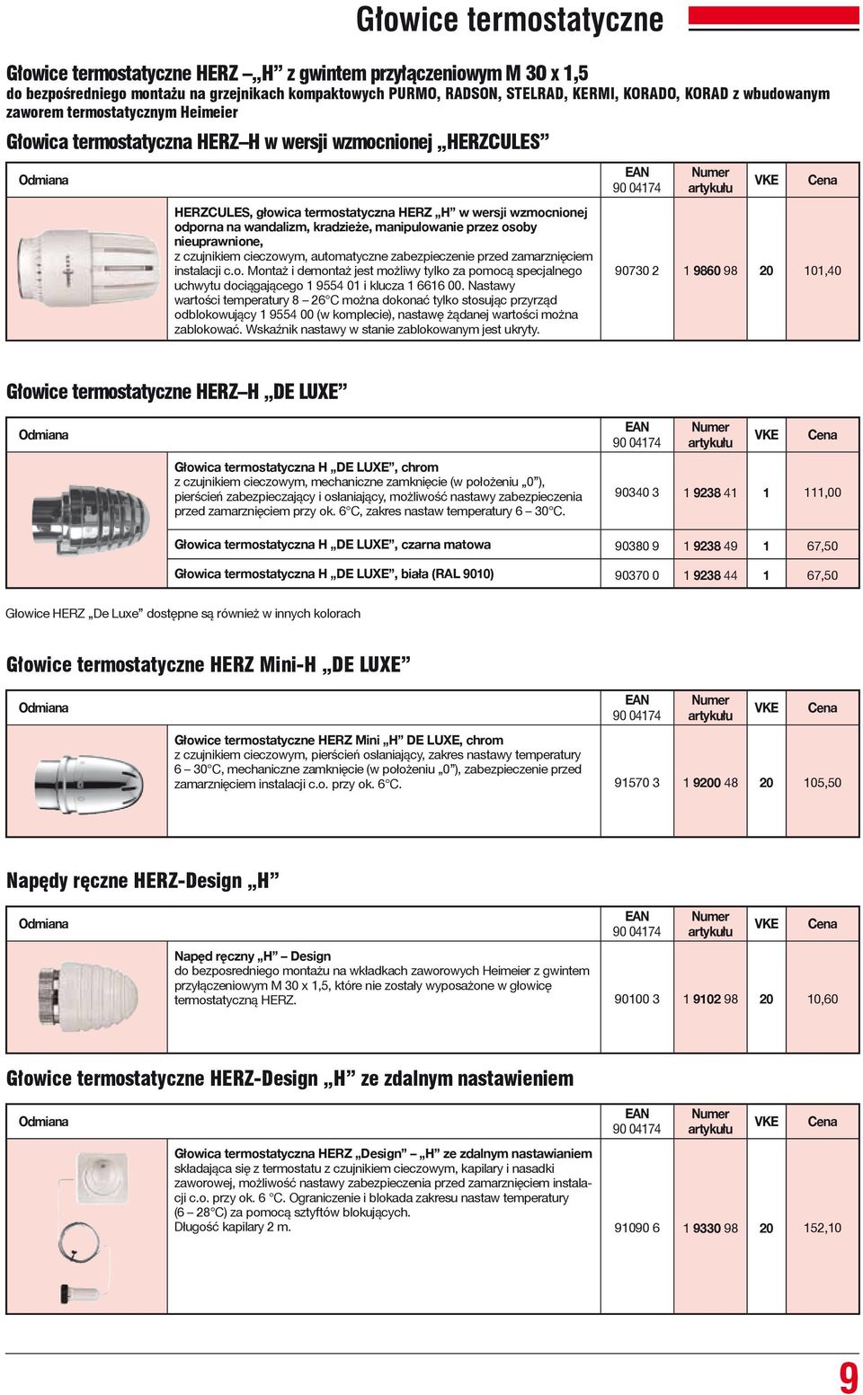 kradzieże, manipulowanie przez osoby nieuprawnione, z czujnikiem cieczowym, automatyczne zabezpieczenie przed zamarznięciem instalacji c.o. Montaż i demontaż jest możliwy tylko za pomocą specjalnego uchwytu dociągającego 1 9554 01 i klucza 1 6616 00.