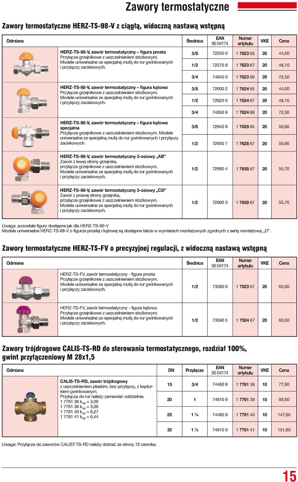 Modele uniwersalne ze specjalną mufą do rur gwintowanych i przyłączy zaciskowych. HERZ-TS-98-V, zawór termostatyczny figura kątowa specjalna Przyłącze grzejnikowe z uszczelnieniem stożkowym.