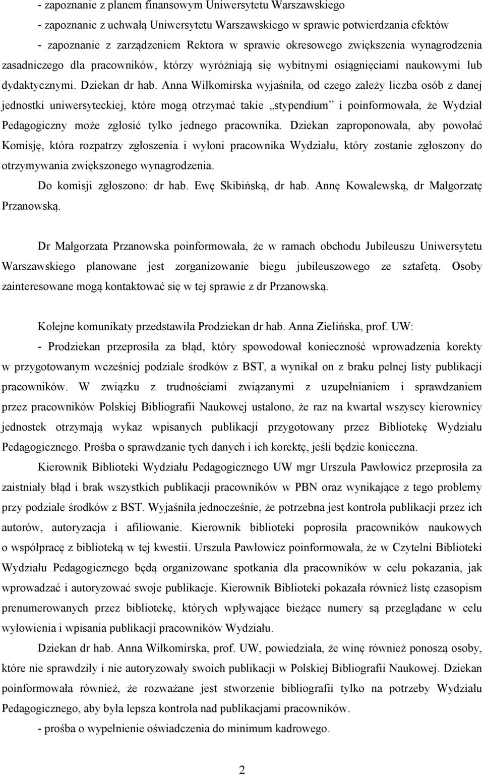 Anna Wiłkomirska wyjaśniła, od czego zależy liczba osób z danej jednostki uniwersyteckiej, które mogą otrzymać takie stypendium i poinformowała, że Wydział Pedagogiczny może zgłosić tylko jednego