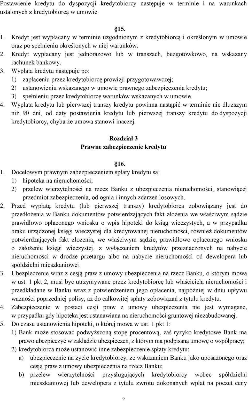 Kredyt wypłacany jest jednorazowo lub w transzach, bezgotówkowo, na wskazany rachunek bankowy. 3.