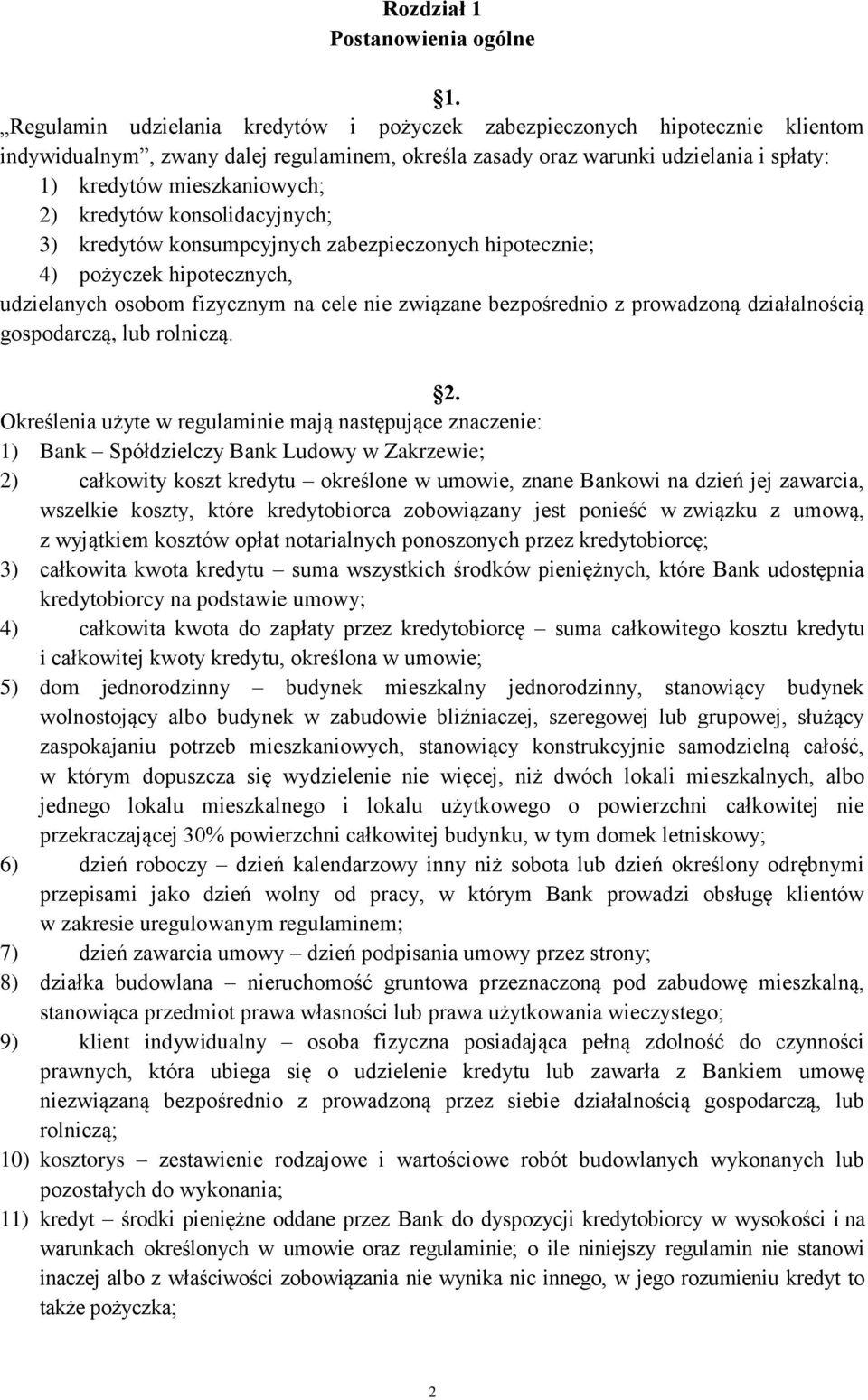 kredytów konsolidacyjnych; 3) kredytów konsumpcyjnych zabezpieczonych hipotecznie; 4) pożyczek hipotecznych, udzielanych osobom fizycznym na cele nie związane bezpośrednio z prowadzoną działalnością