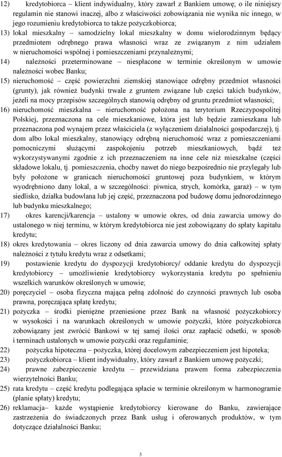 nieruchomości wspólnej i pomieszczeniami przynależnymi; 14) należności przeterminowane niespłacone w terminie określonym w umowie należności wobec Banku; 15) nieruchomość część powierzchni ziemskiej