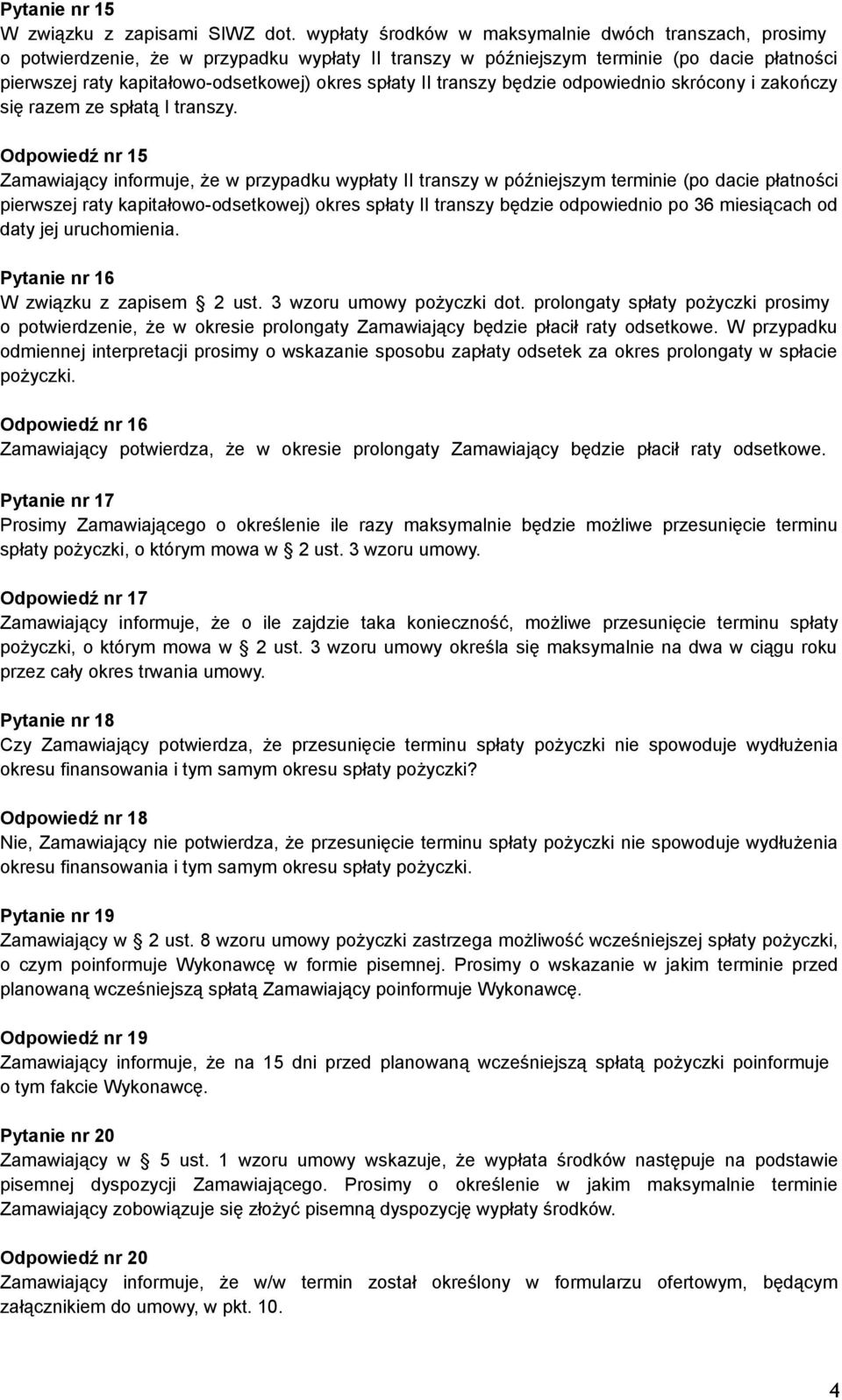 II transzy będzie odpowiednio skrócony i zakończy się razem ze spłatą I transzy.