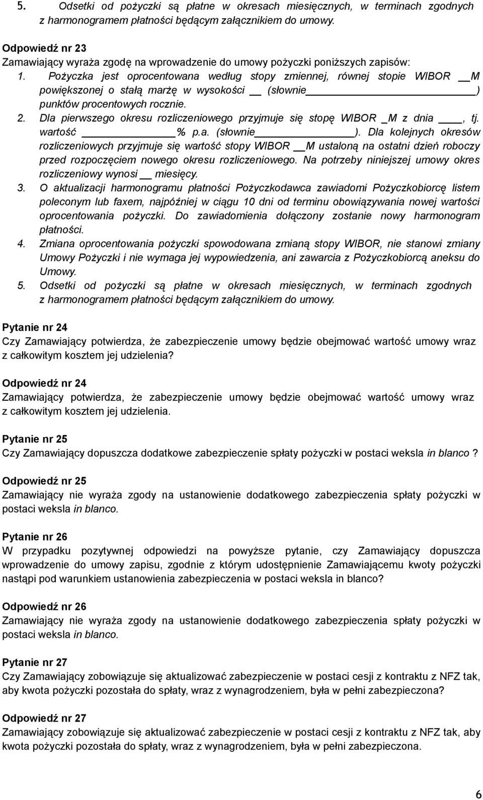 Pożyczka jest oprocentowana według stopy zmiennej, równej stopie WIBOR M powiększonej o stałą marżę w wysokości (słownie ) punktów procentowych rocznie. 2.