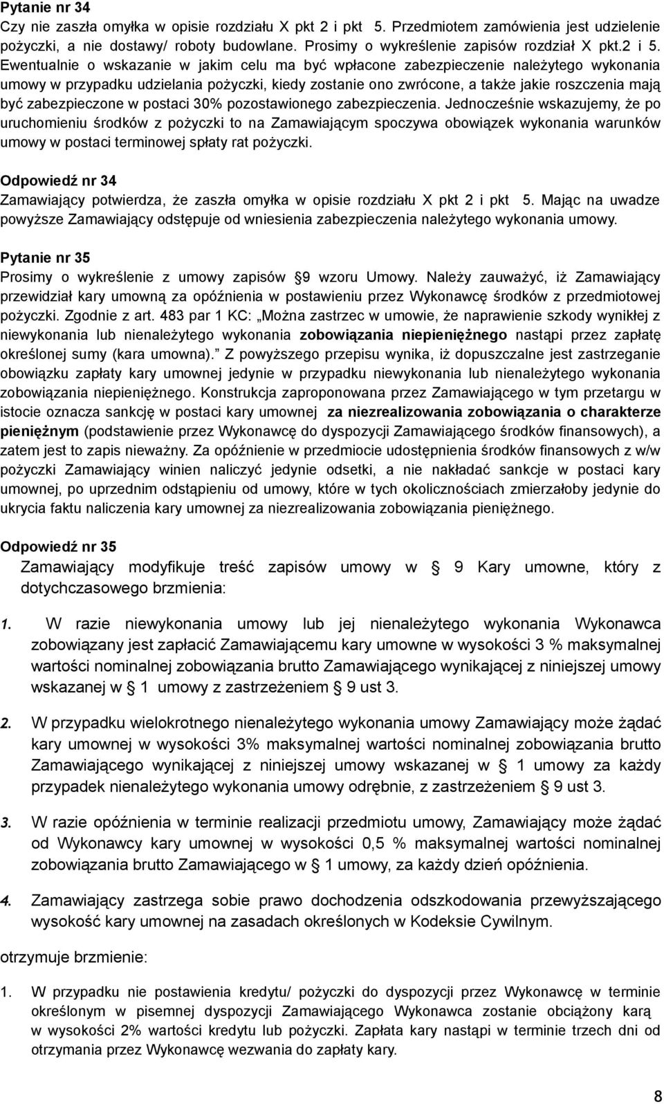 Ewentualnie o wskazanie w jakim celu ma być wpłacone zabezpieczenie należytego wykonania umowy w przypadku udzielania pożyczki, kiedy zostanie ono zwrócone, a także jakie roszczenia mają być