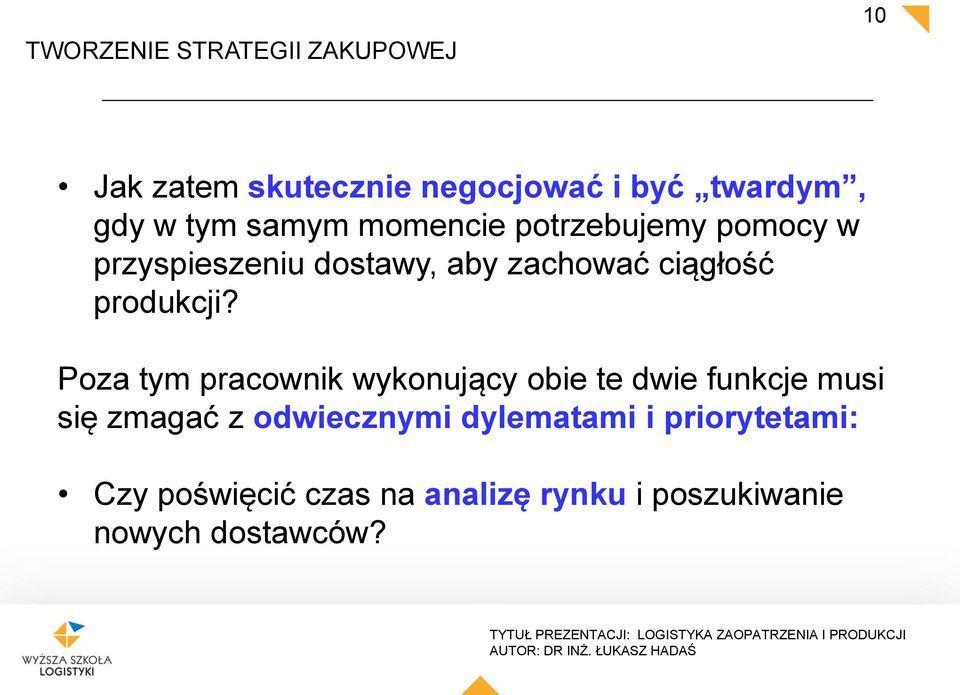 Poza tym pracownik wykonujący obie te dwie funkcje musi się zmagać z odwiecznymi