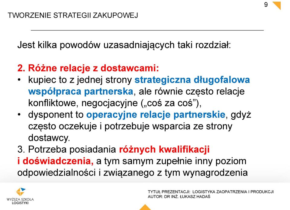 relacje konfliktowe, negocjacyjne ( coś za coś ), dysponent to operacyjne relacje partnerskie, gdyż często oczekuje i