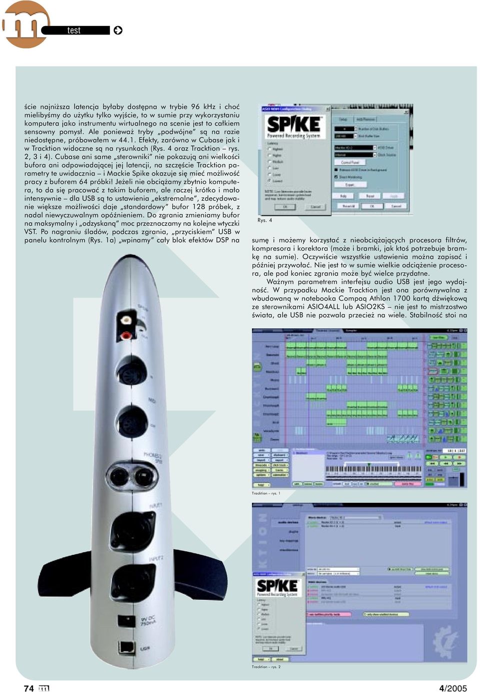 Cubase ani same sterowniki nie pokazują ani wielkości bufora ani odpowiadającej jej latencji, na szczęście Tracktion parametry te uwidacznia i Mackie Spike okazuje się mieć możliwość pracy z buforem