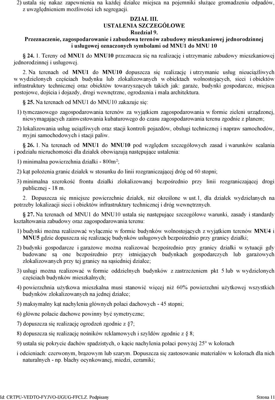 24. 1. Tereny od MNU1 do MNU10 przeznacza się na realizację i utrzymanie zabudowy mieszkaniowej jednorodzinnej i usługowej. 2.