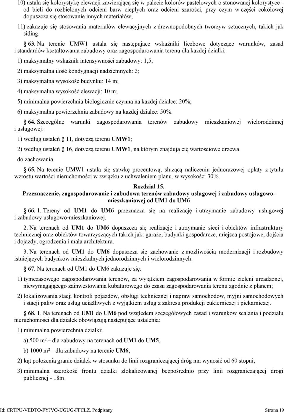 Na terenie UMW1 ustala się następujące wskaźniki liczbowe dotyczące warunków, zasad i standardów kształtowania zabudowy oraz zagospodarowania terenu dla każdej działki: 1) maksymalny wskaźnik