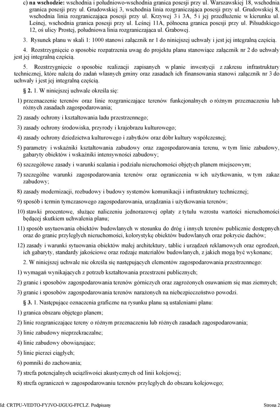 Leśnej 11A, północna granica posesji przy ul. Piłsudskiego 12, oś ulicy Prostej, południowa linia rozgraniczająca ul. Grabowej. 3.