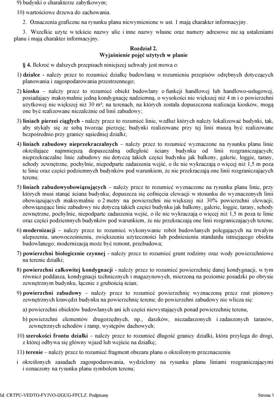 Ilekroć w dalszych przepisach niniejszej uchwały jest mowa o: 1) działce - należy przez to rozumieć działkę budowlaną w rozumieniu przepisów odrębnych dotyczących planowania i zagospodarowania