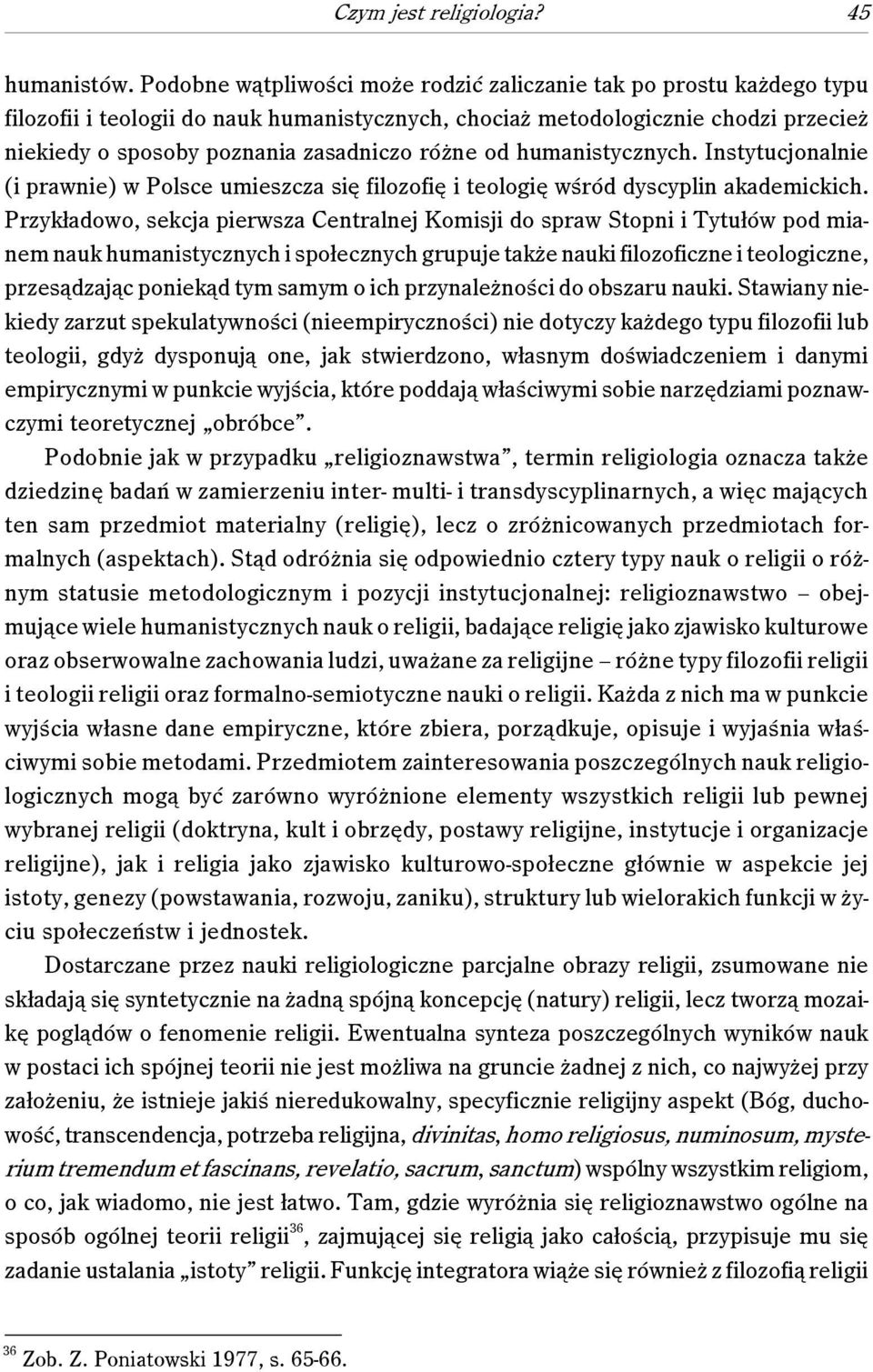 różne od humanistycznych. Instytucjonalnie (i prawnie) w Polsce umieszcza się filozofię i teologię wśród dyscyplin akademickich.