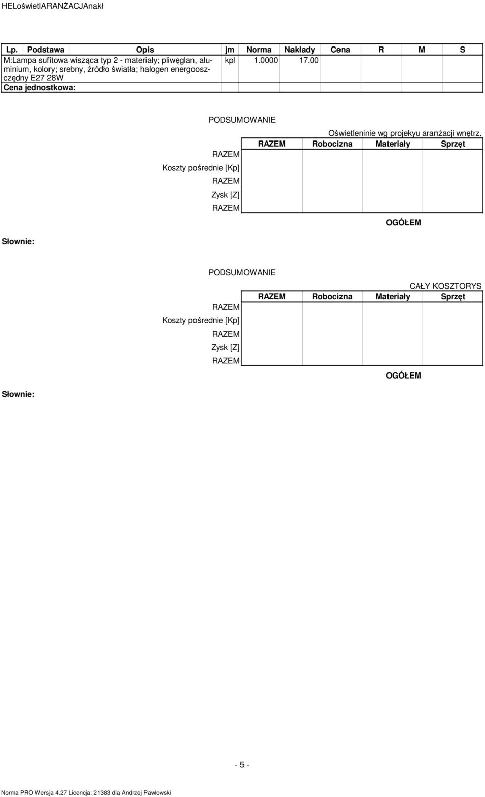 00 kolory; srebny, źródło światła; halogen energoosz- czędny E27 28W PODSUMOWANIE Koszty pośrednie [Kp]