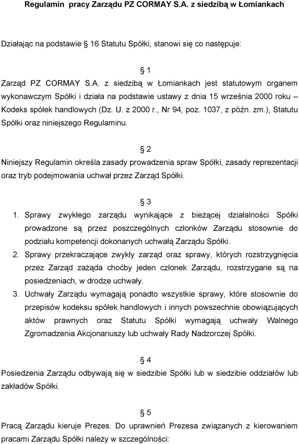 2 Niniejszy Regulamin określa zasady prowadzenia spraw Spółki, zasady reprezentacji oraz tryb podejmowania uchwał przez Zarząd Spółki. 3 1.