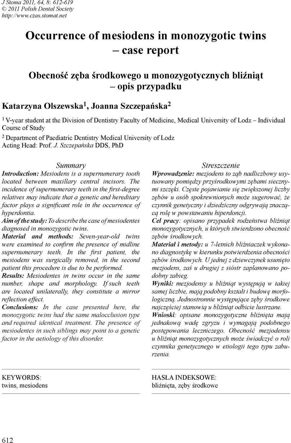 Division of Dentistry Faculty of Medicine, Medical University of Lodz Individual Course of Study 2 Department of Paediatric Dentistry Medical University of Lodz Acting Head: Prof. J.