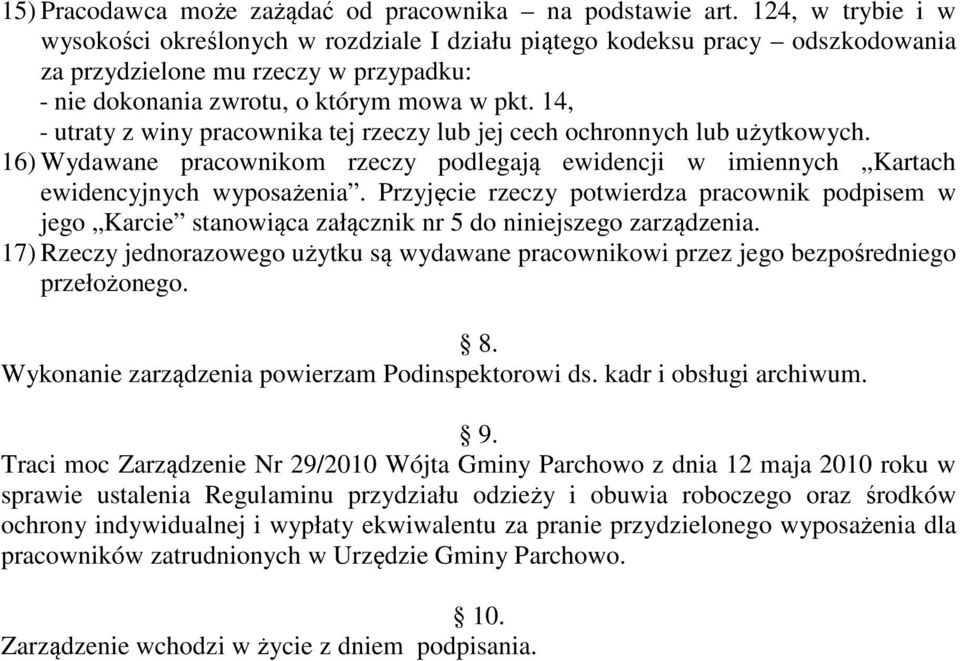 14, - utraty z winy pracownika tej rzeczy lub jej cech ochronnych lub użytkowych. 16) Wydawane pracownikom rzeczy podlegają ewidencji w imiennych Kartach ewidencyjnych wyposażenia.