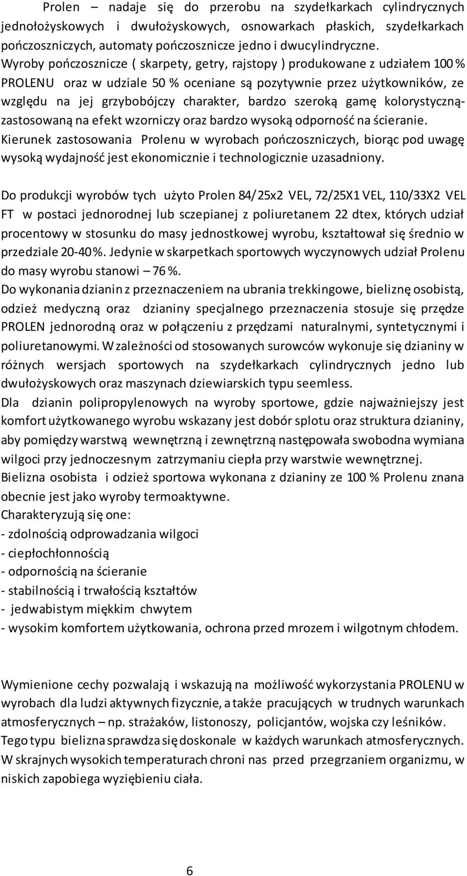 szeroką gamę kolorystycznązastosowaną na efekt wzorniczy oraz bardzo wysoką odporność na ścieranie.