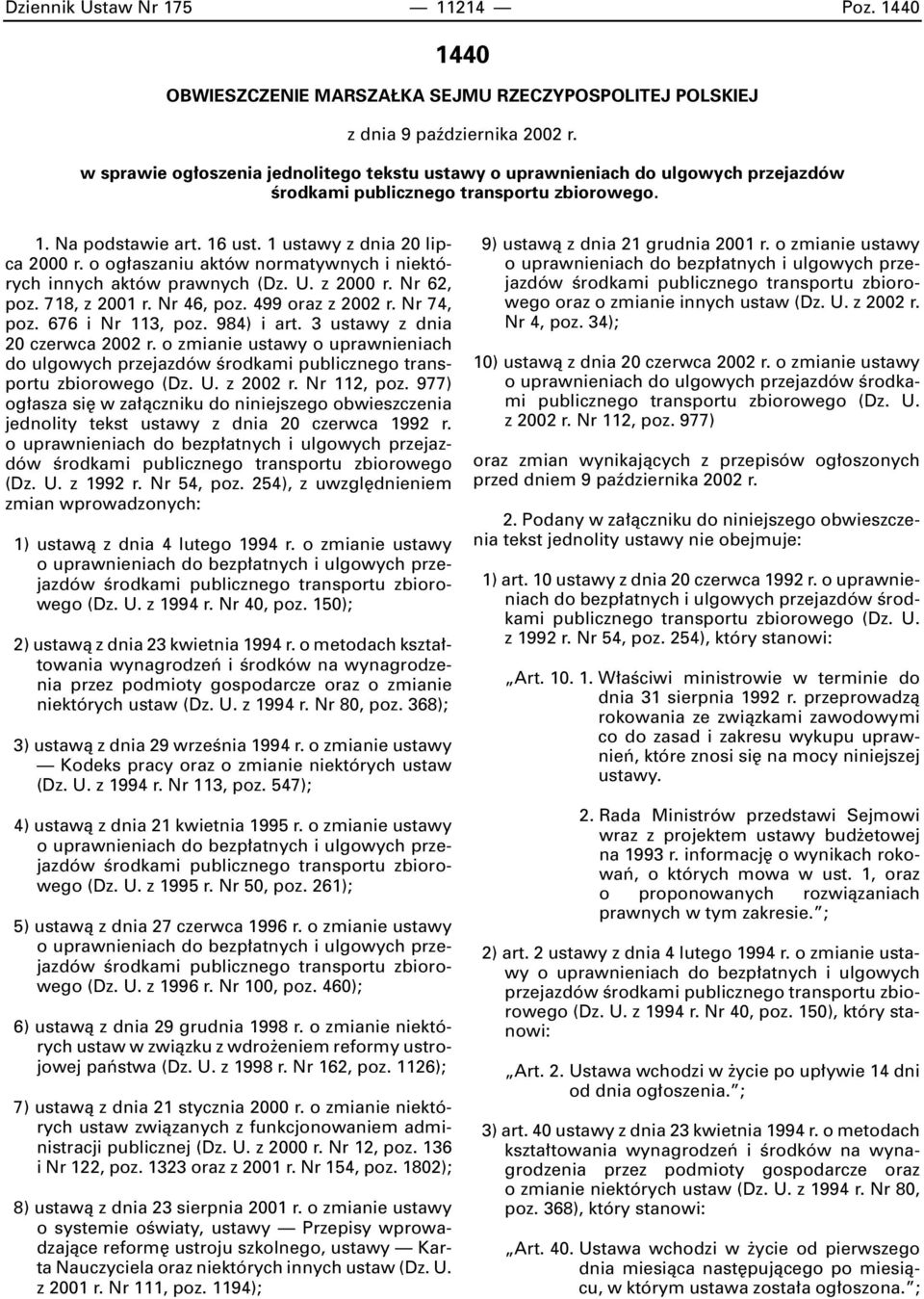 o og aszaniu aktów normatywnych i niektórych innych aktów prawnych (Dz. U. z 2000 r. Nr 62, poz. 718, z 2001 r. Nr 46, poz. 499 oraz z 2002 r. Nr 74, poz. 676 i Nr 113, poz. 984) i art.