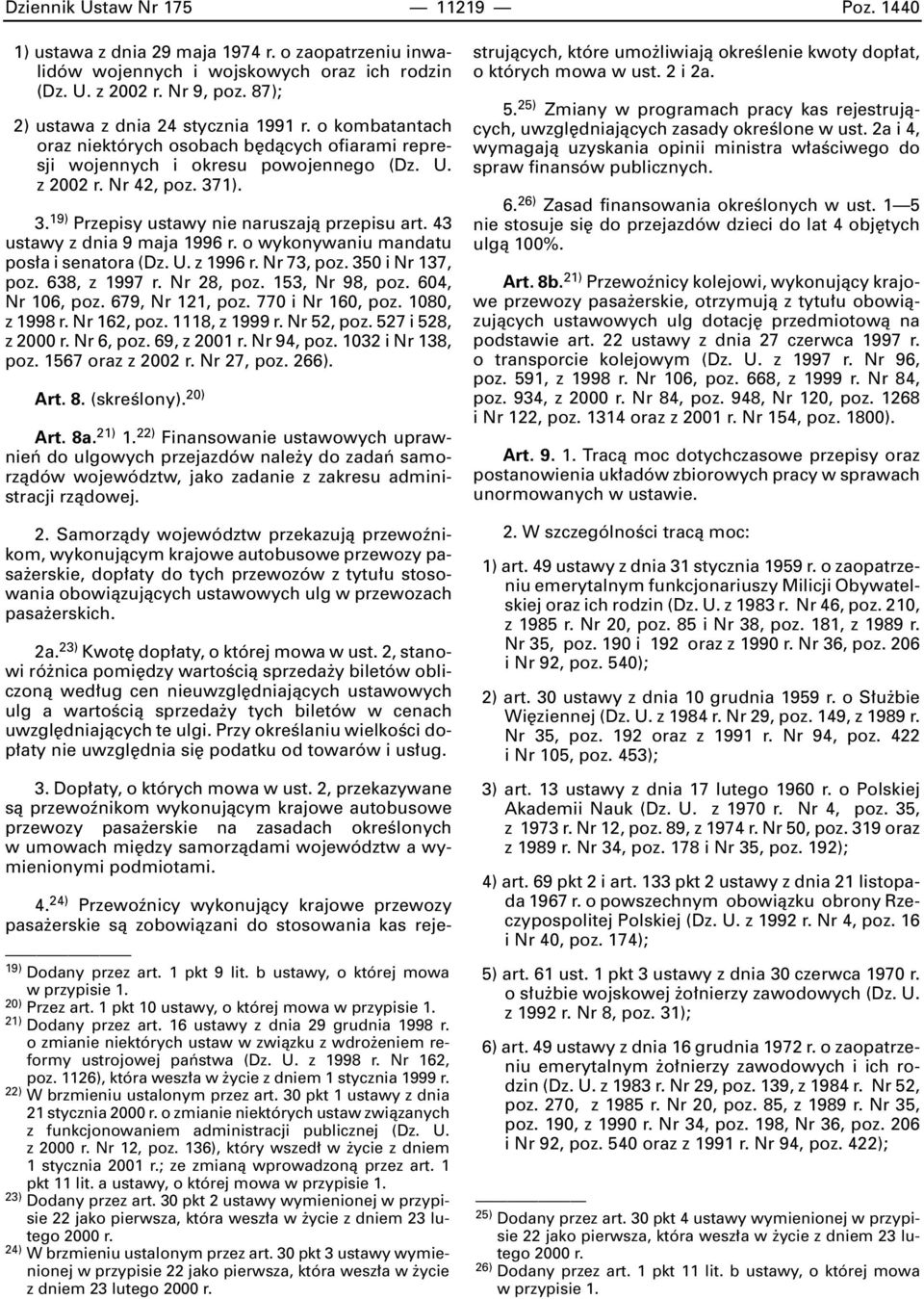 1). 3. 19) Przepisy ustawy nie naruszajà przepisu art. 43 ustawy z dnia 9 maja 1996 r. o wykonywaniu mandatu pos a i senatora (Dz. U. z 1996 r. Nr 73, poz. 350 i Nr 137, poz. 638, z 1997 r.