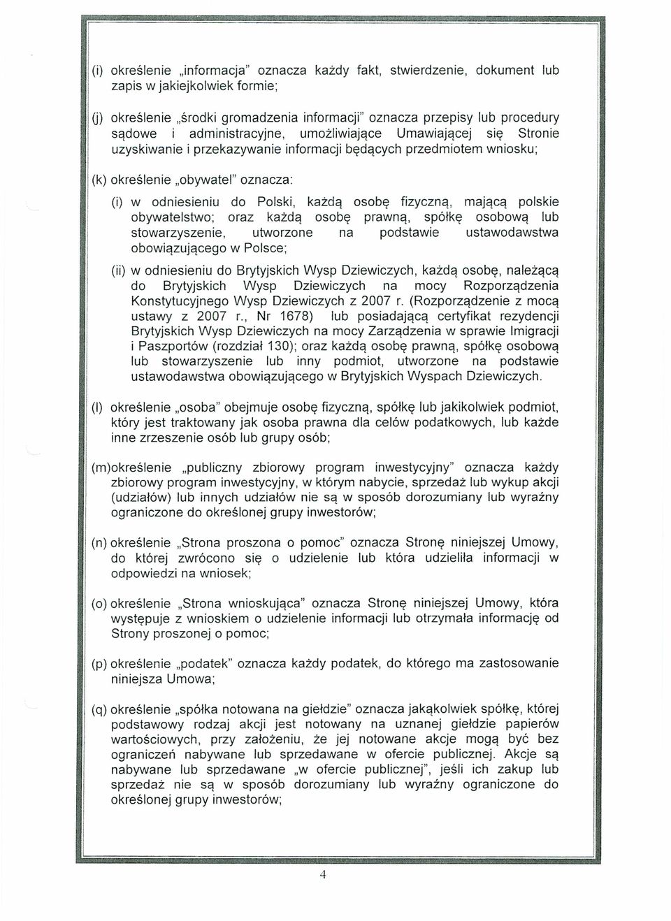 osobę fizyczną, mającą polskie obywatelstwo; oraz każdą osobę prawną, spółkę osobową lub stowarzyszenie, utworzone na podstawie ustawodawstwa obowiązującego w Polsce; (ii) w odniesieniu do