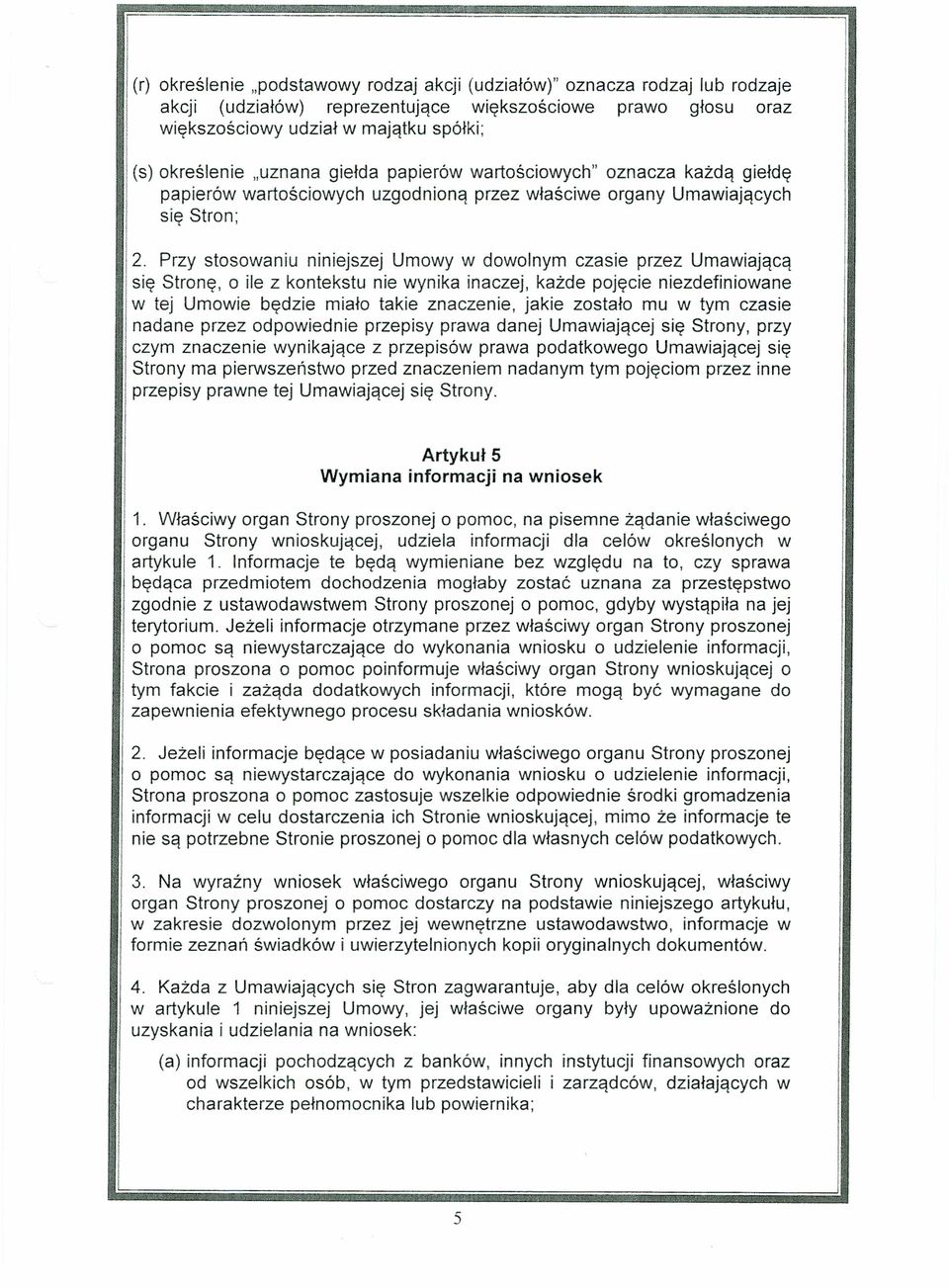 Przy stosowaniu niniejszej Umowy w dowolnym czasie przez Umawiającą się Stronę, o ile z kontekstu nie wynika inaczej, każde pojęcie niezdefiniowane w tej Umowie będzie miało takie znaczenie, jakie