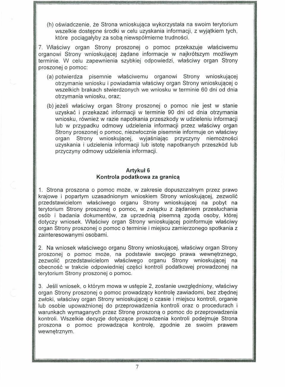 . W celu zapewnienia szybkiej odpowiedzi, właściwy organ Strony I proszonej o pomoc: (a) potwierdza pisemnie właściwemu organowi Strony wnioskującej otrzymanie wniosku i powiadamia właściwy organ