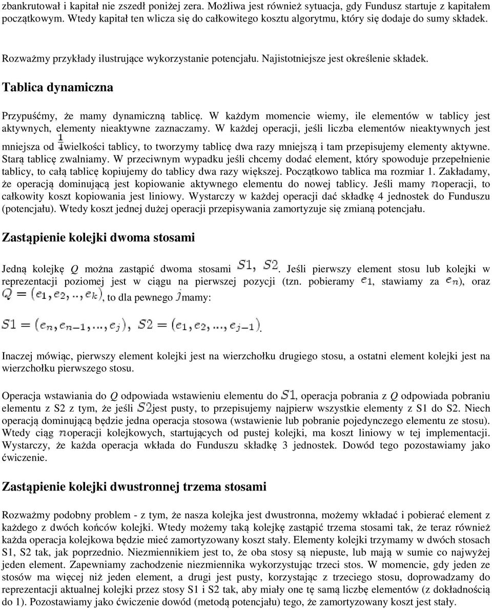 Tablica dynamiczna Przypuśćmy, że mamy dynamiczną tablicę. W każdym momencie wiemy, ile elementów w tablicy jest aktywnych, elementy nieaktywne zaznaczamy.