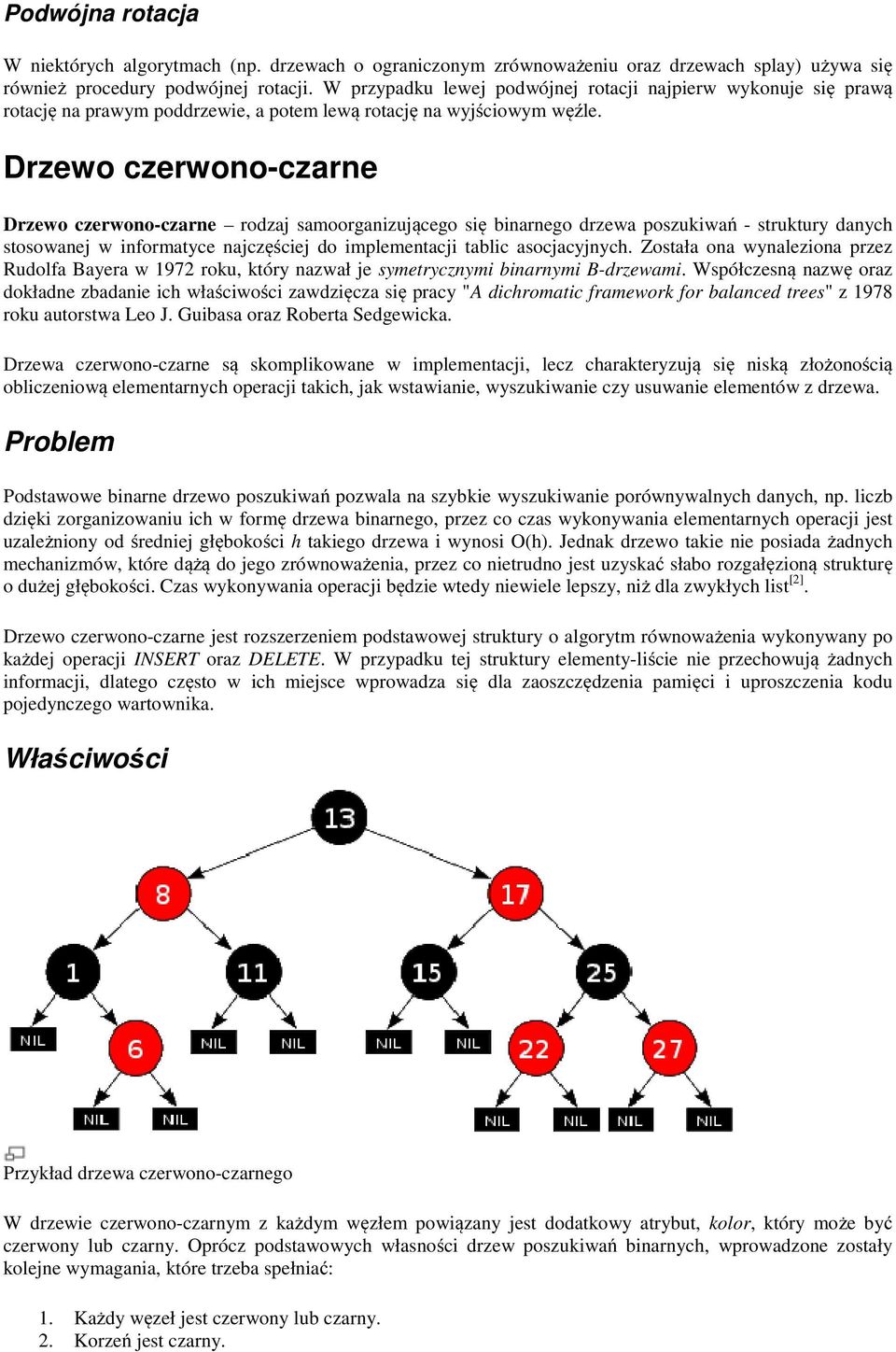 Drzewo czerwono-czarne Drzewo czerwono-czarne rodzaj samoorganizującego się binarnego drzewa poszukiwań - struktury danych stosowanej w informatyce najczęściej do implementacji tablic asocjacyjnych.