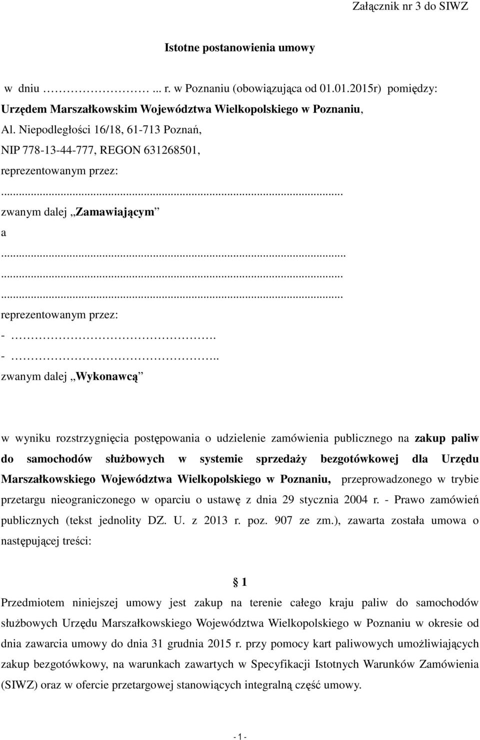 -.. zwanym dalej Wykonawcą w wyniku rozstrzygnięcia postępowania o udzielenie zamówienia publicznego na zakup paliw do samochodów słuŝbowych w systemie sprzedaŝy bezgotówkowej dla Urzędu