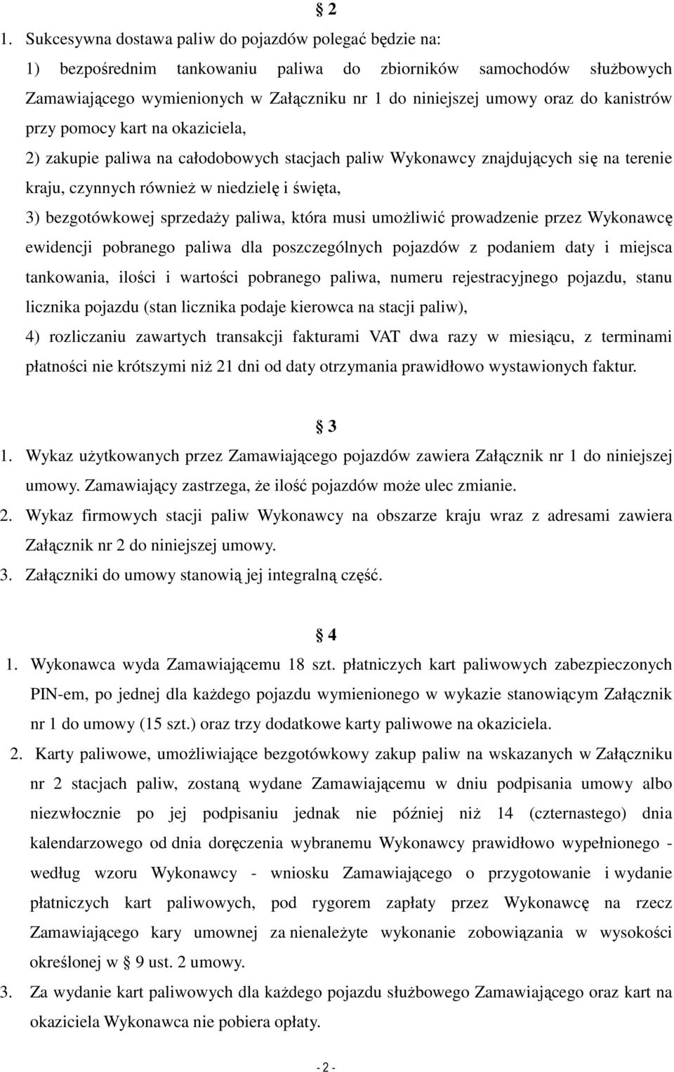 sprzedaŝy paliwa, która musi umoŝliwić prowadzenie przez Wykonawcę ewidencji pobranego paliwa dla poszczególnych pojazdów z podaniem daty i miejsca tankowania, ilości i wartości pobranego paliwa,