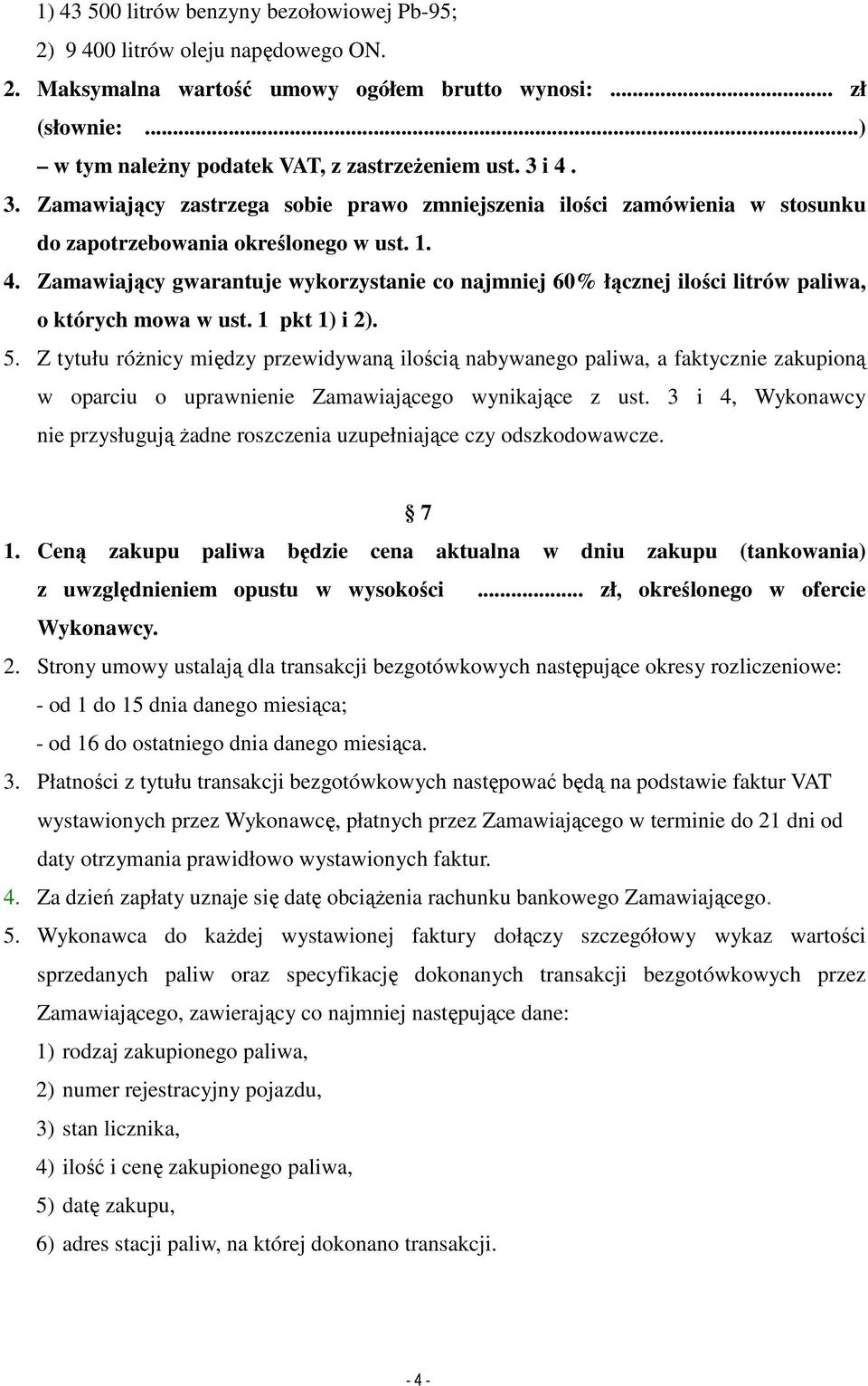 1 pkt 1) i 2). 5. Z tytułu róŝnicy między przewidywaną ilością nabywanego paliwa, a faktycznie zakupioną w oparciu o uprawnienie Zamawiającego wynikające z ust.