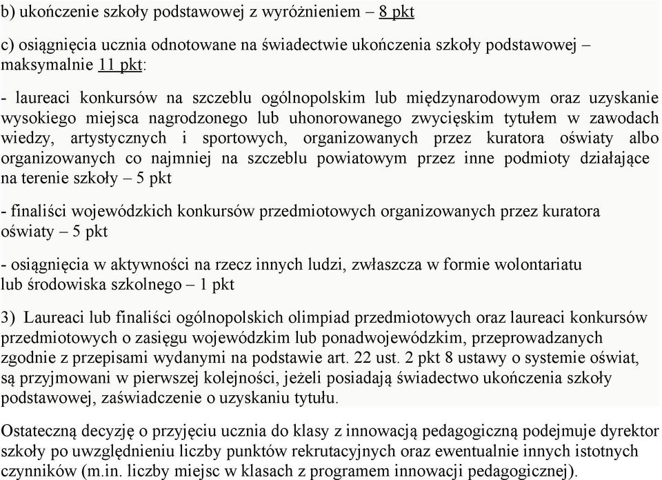 powiatowym przez inne podmioty działające na terenie szkoły 5 pkt - finaliści wojewódzkich konkursów przedmiotowych organizowanych przez kuratora oświaty 5 pkt - osiągnięcia w aktywności na rzecz