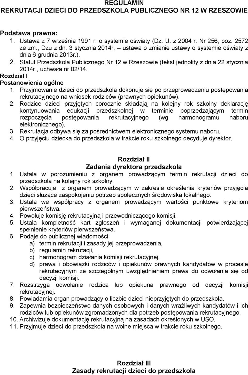 Rozdział I Postanowienia ogólne 1. Przyjmowanie dzieci do przedszkola dokonuje się po przeprowadzeniu postępowania rekrutacyjnego na wniosek rodziców (prawnych opiekunów). 2.