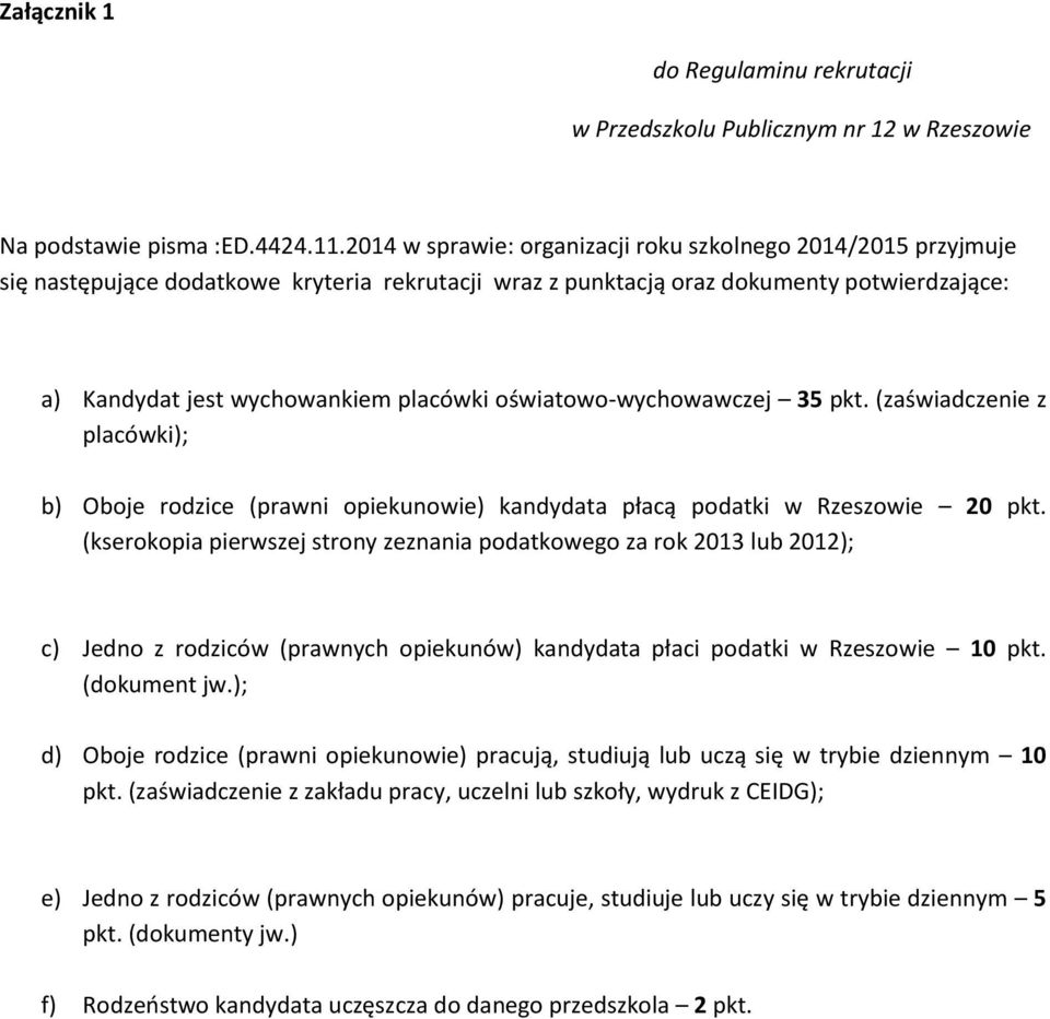 oświatowo-wychowawczej 35 pkt. (zaświadczenie z placówki); b) Oboje rodzice (prawni opiekunowie) kandydata płacą podatki w Rzeszowie 20 pkt.