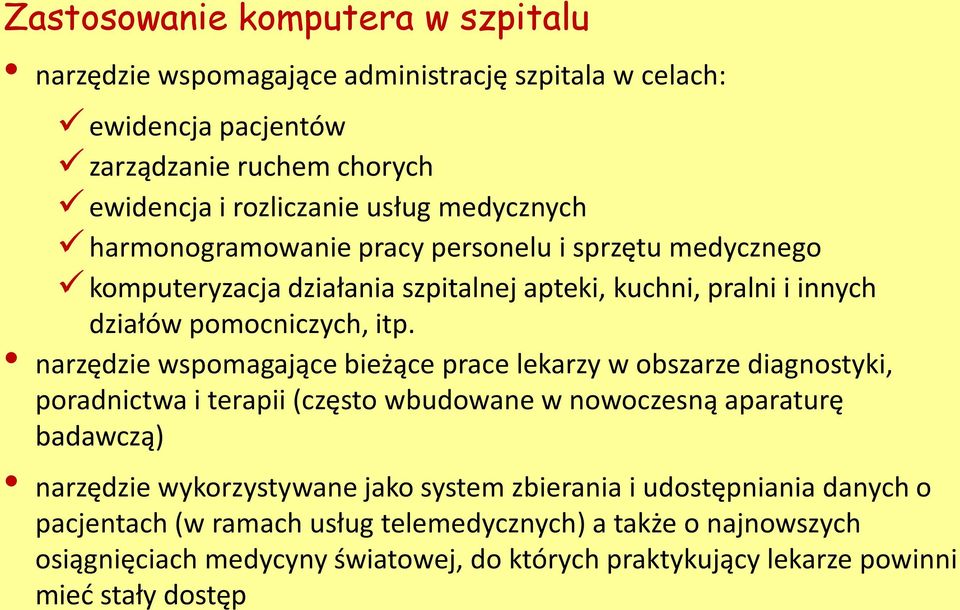 narzędzie wspomagające bieżące prace lekarzy w obszarze diagnostyki, poradnictwa i terapii (często wbudowane w nowoczesną aparaturę badawczą) narzędzie wykorzystywane jako