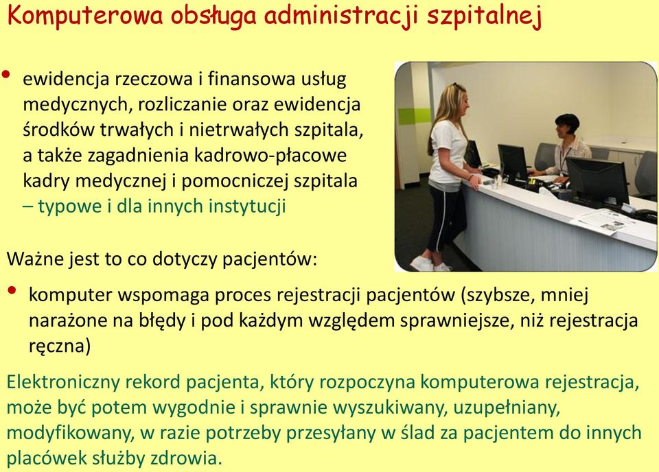 rejestracji pacjentów (szybsze, mniej narażone na błędy i pod każdym względem sprawniejsze, niż rejestracja ręczna) Elektroniczny rekord pacjenta, który rozpoczyna