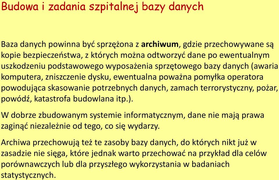 terrorystyczny, pożar, powódź, katastrofa budowlana itp.). W dobrze zbudowanym systemie informatycznym, dane nie mają prawa zaginąć niezależnie od tego, co się wydarzy.