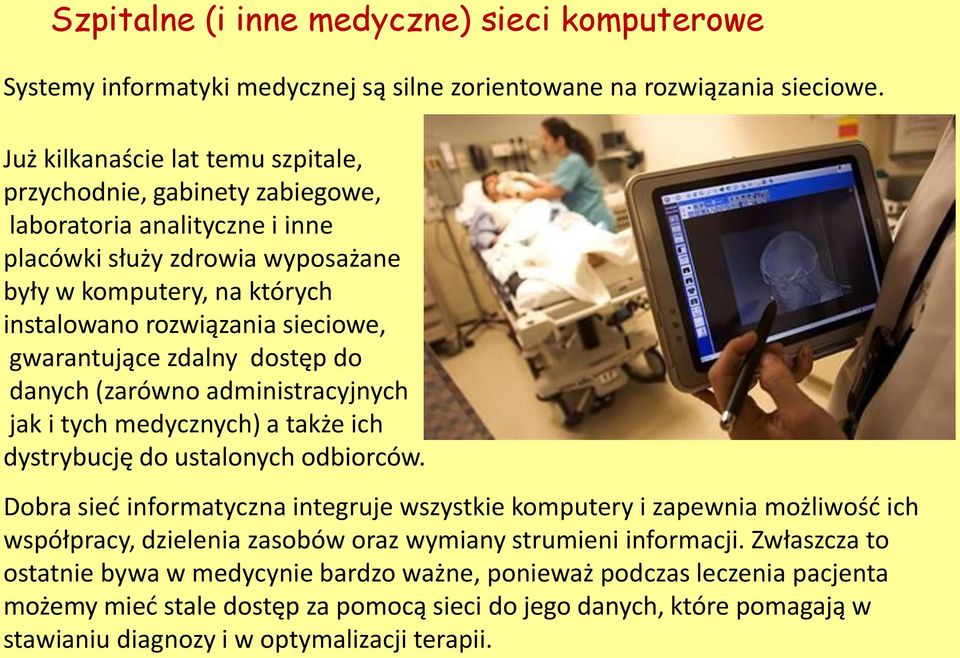 gwarantujące zdalny dostęp do danych (zarówno administracyjnych jak i tych medycznych) a także ich dystrybucję do ustalonych odbiorców.