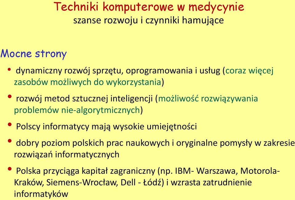 Polscy informatycy mają wysokie umiejętności dobry poziom polskich prac naukowych i oryginalne pomysły w zakresie rozwiązań